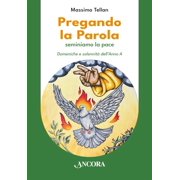 Massimo Tellan Pregando la parola. Seminiamo la pace. Domeniche e solennit  dell An Paperback
