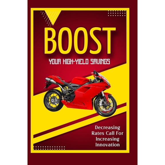 Massive Passive Income Books Boost Your High-Yield Savings: Decreasing Rates Call for Increasing innovation, Book 165, (Paperback)