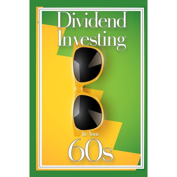 Massive Passive Income Books: Dividend Investing in Your 60s: Convert Your 401K Nest Egg into Income (Paperback)