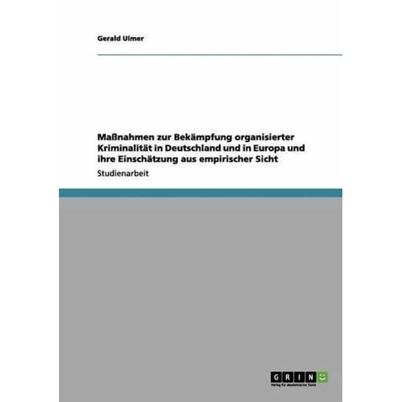 Massnahmen Zur Bekampfung Organisierter Kriminalitat in Deutschland Und in Europa Und Ihre Einschatzung Aus Empirischer Sicht