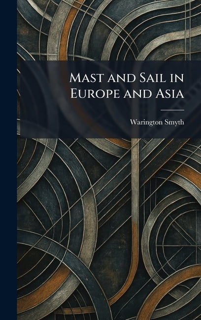 Mast and Sail in Europe and Asia, (Hardcover)