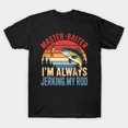 thumbnail image 1 of Master Baiter I'm Always Jerking My Rod Funny Fishing Retro Angler G3786 T-Shirt, for men and women, Up to Size 5XL, 1 of 2