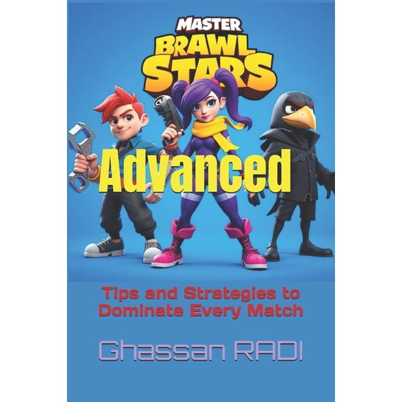Master Brawl Stars: Ultimate Kids' Guide Master Brawl Stars: Advanced Tips and Strategies to Dominate Every Match: Unlock Pro-Level Tactics for Positioning, Team, Book 2, (Paperback)