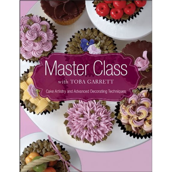 Pre-Owned Master Class with Toba Garrett: Cake Artistry and Advanced Decorating Techniques (Hardcover) 0470581220 9780470581223