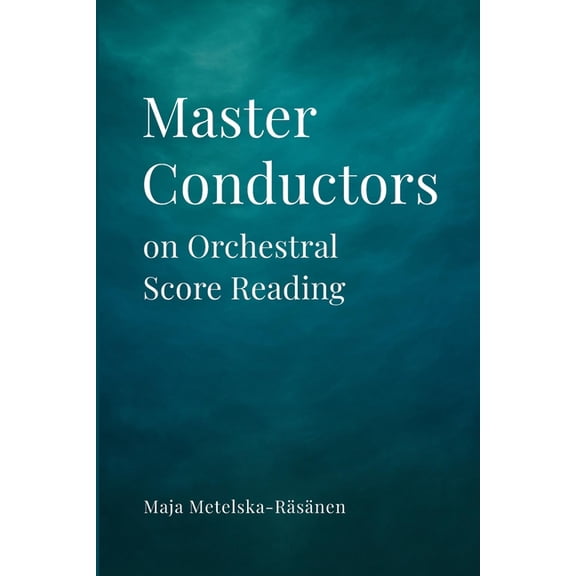 Master Conductors on Orchestral Score Reading, (Paperback)