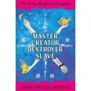 Master Creator Destroyer Slave The Four Steps to Freedom, Paperback