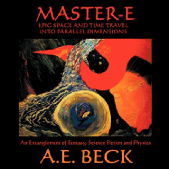 Pre-Owned Master-E: Epic Space and Time Travel Into Parallel Dimensions: An Entanglement of Fantasy, (Paperback 9781438987439) by A E Beck