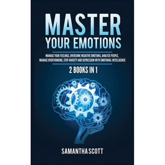 Master Your Emotions: 2 Books in 1: Manage Your Feelings, Overcome Negative Emotions, Analyze People, Manage Overthinkin, (Hardcover)