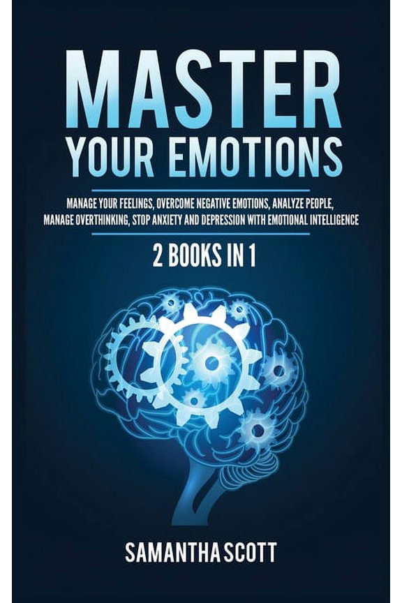 Master Your Emotions: 2 Books in 1: Manage Your Feelings, Overcome Negative Emotions, Analyze People, Manage Overthinkin, (Hardcover)
