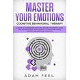 thumbnail image 1 of Master Your Emotions : A Guide to Transform Your Life, Master the Mental Game and Use Emotional Intelligence to Overcome Anger, Anxiety and Negative Thoughts (Cognitive Behavioral Therapy) (Paperback), 1 of 1
