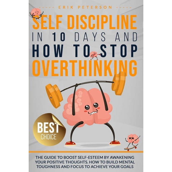 Master Your Emotions Self Discipline in 10 Days and How to Stop Overthinking: The Guide to Boost Self-Esteem by Awakening Your Positive Thoug, Book 2, (Paperback)