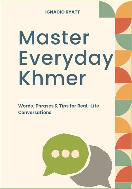 Master Everyday Khmer: Words, Phrases & Tips for Real-Life ...
