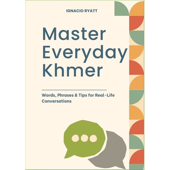 Master Everyday Khmer: Words, Phrases & Tips for Real-Life Conversations, (Paperback)