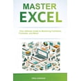 thumbnail image 1 of Master Excel 2025: Your Ultimate Guide to Mastering Functions, Formulas, and More! Step-by-Step Tutorials, Real-world Ex, (Paperback), 1 of 1