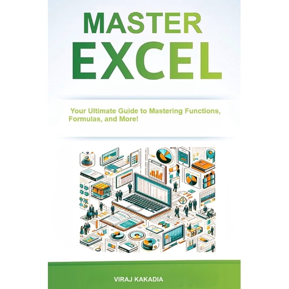 Master Excel 2025: Your Ultimate Guide to Mastering Functions, Formulas, and More! Step-by-Step Tutorials, Real-world Ex, (Paperback)