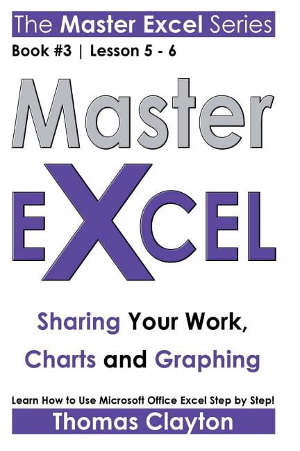 Master Excel: Master Excel: Sharing Your Work, Charts and Graphing ...