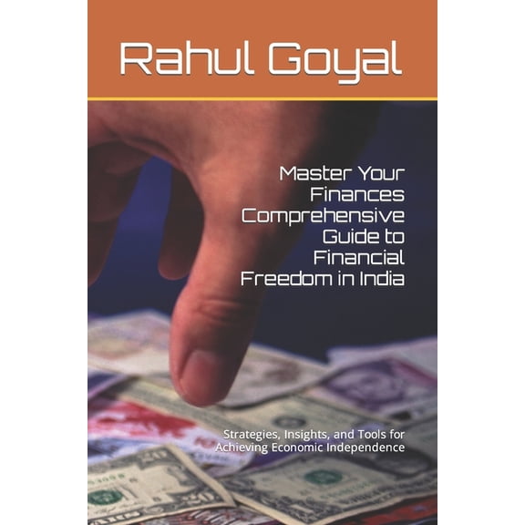 "Master Your Finances: A Comprehensive Guide to Financial Freedom in India." Strategies, Insights, and Tools for Achieving Economic Independence (Paperback)