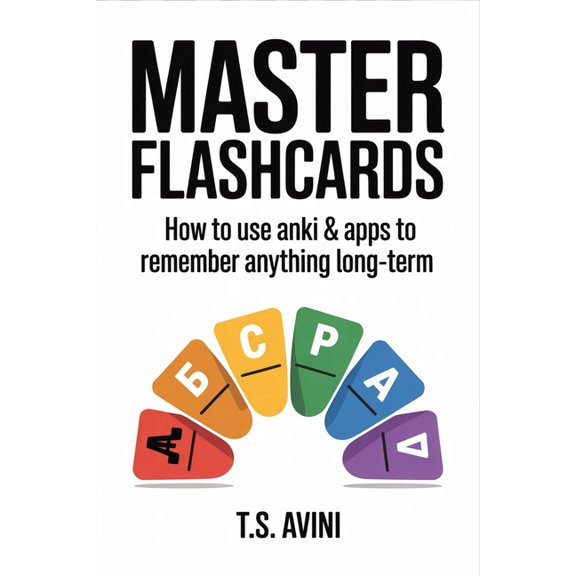 Master Flashcards: How to Use Anki & Apps to Remember Anything Long-Term, (Paperback)