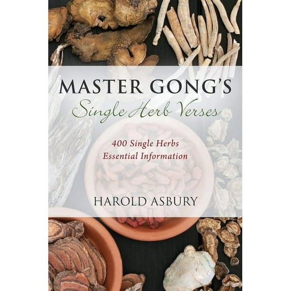 Master Gong's Single Herb Verses: 400 Single Herbs Essential Information, (Paperback)