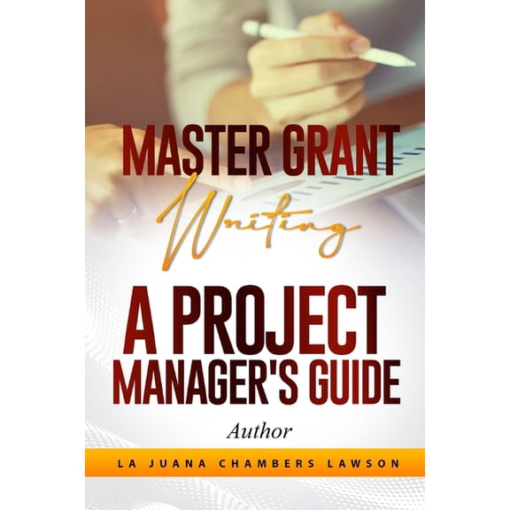 Master Grant Writing: A Project Manager's Guide, (Paperback)