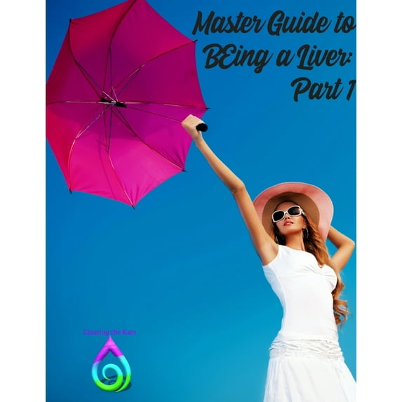 Master Guide to BEing a Liver: Part 1, (Paperback)