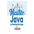 thumbnail image 1 of Mastering Programming - The Ultimate Beg Master Java by Building Mini-Apps: Learn Java the Practical Way with Real Projects, Book 11, (Paperback), 1 of 1