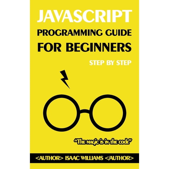 Master JavaScript from Scratch: A Beginner's Guide: Step-by-Step JavaScript Tutorial for Novices, (Paperback)