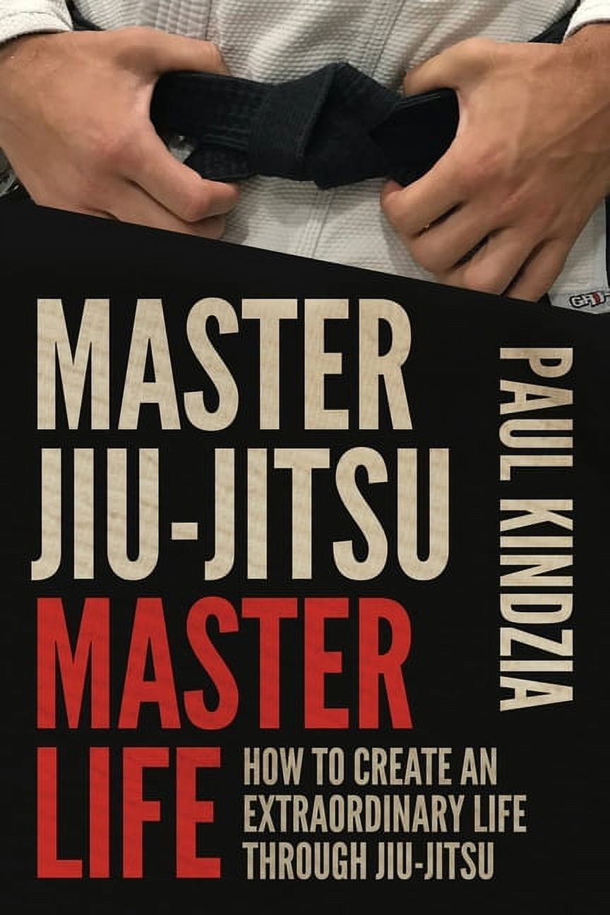 Master JiuJitsu Master Life How To Create An Extraordinary Life