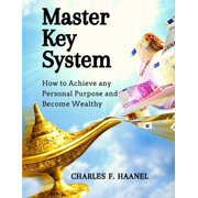 Master Key System How to Achieve any Personal Purpose and Become Wealthy How to Achieve any Personal Purpose and Becom, Paperback