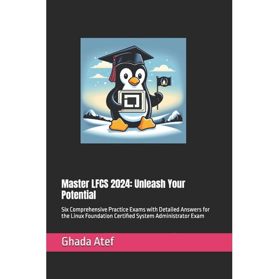 The Linux Mastery Master LFCS 2024: Unleash Your Potential: Six Comprehensive Practice Exams with Detailed Answers for the Linux Foundatio, (Paperback)