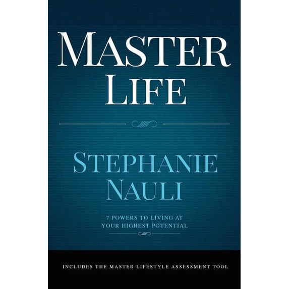Master Life: 7 Powers to Living at Your Highest Potential