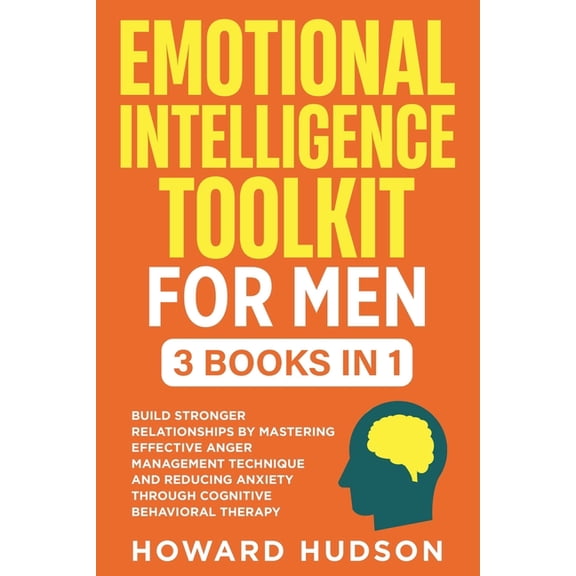 Master Your Mind Emotional Intelligence Toolkit For Men: 3 in 1 - Build Stronger Relationships by Mastering Effective Anger Management Te, Book 9, (Paperback)