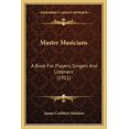 thumbnail image 1 of Master Musicians: A Book for Players, Singers and Listeners (1911) Paperback, 1 of 1