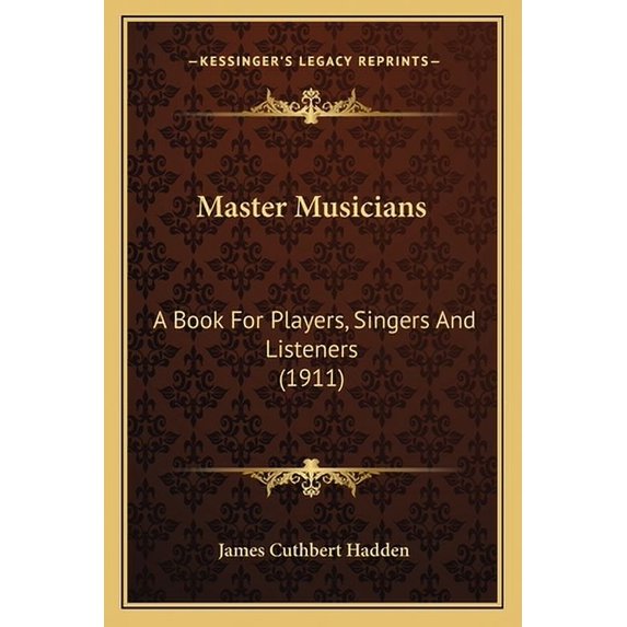 Master Musicians: A Book for Players, Singers and Listeners (1911) Paperback