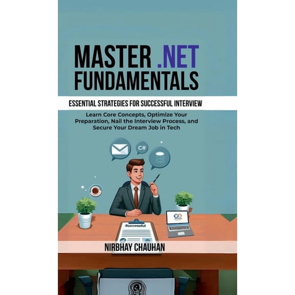 Master .NET Fundamentals: Learn Core Concepts, Optimize Your Preparation, Nail the Interview Process, and Secure Your Dr, (Hardcover)