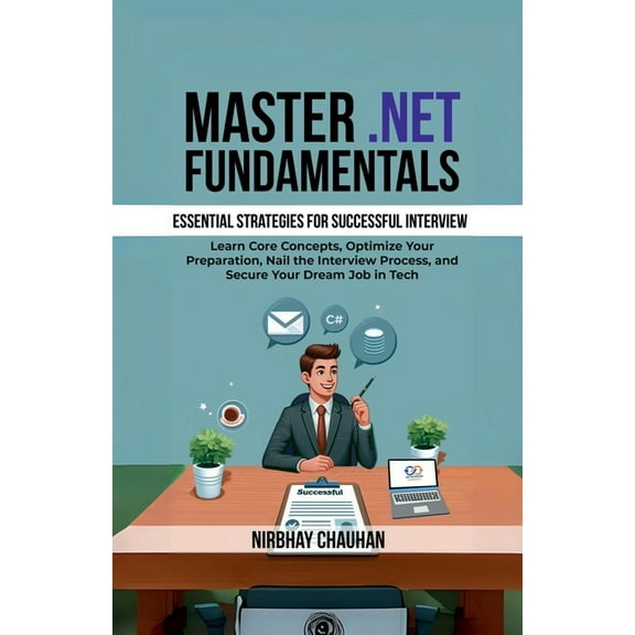 Master .NET Fundamentals: Learn Core Concepts, Optimize Your Preparation, Nail the Interview Process, and Secure Your Dr, (Paperback)