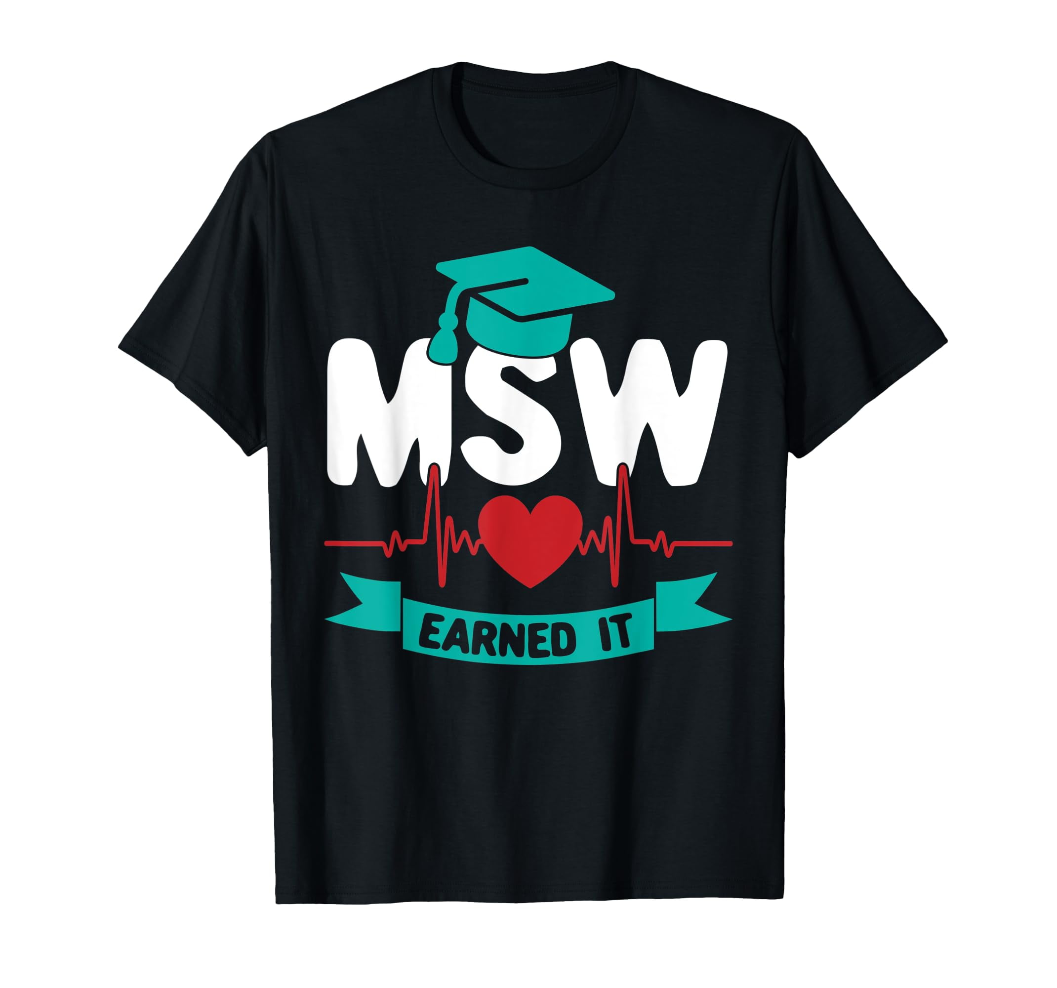 Master Of Social Work MSW Masters Degree Heartbeat Earned It TShirtS