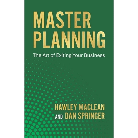 Master Planning: The Art of Exiting Your Business, (Paperback)