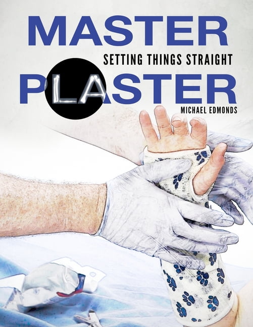 Master Plaster: Setting Things Straight Clinical Treatment of Fractures ...