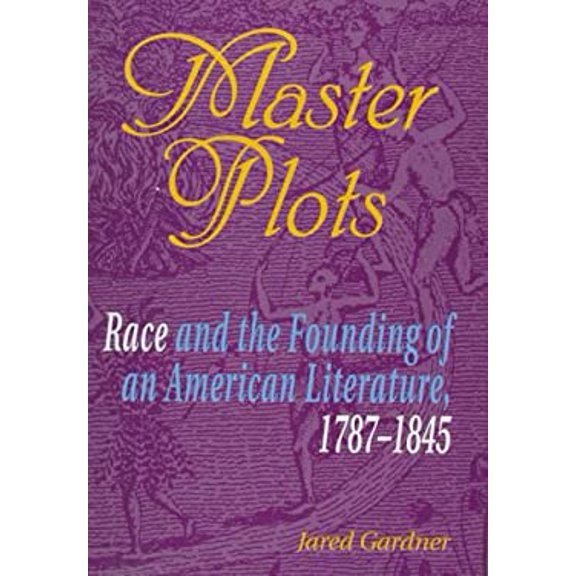 Pre-Owned Master Plots : Race and the Founding of an American Literature, 1787-1845 9780801858130 /