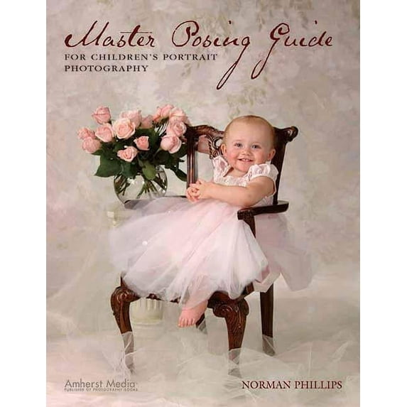 Master Posing Guide for Children's Portrait Photography, (Paperback)
