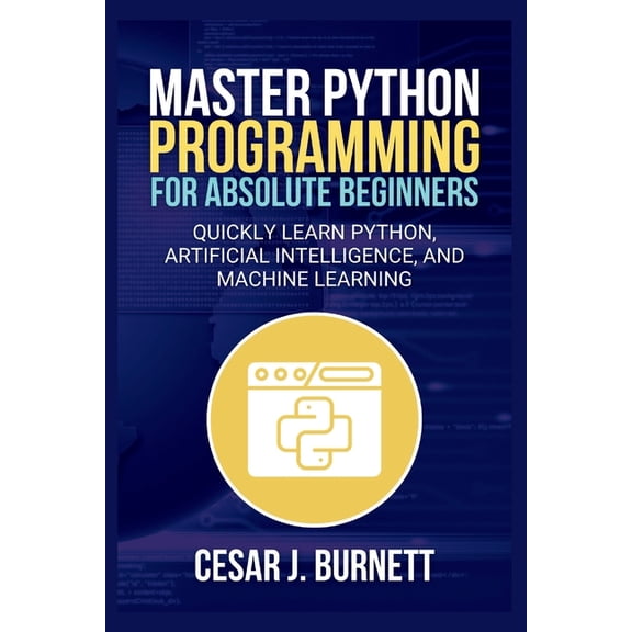 The Tech Builders Guide Master Python Programming for Absolute Beginners: Quickly Learn Python, Artificial Intelligence, and Machine Learning, (Paperback)