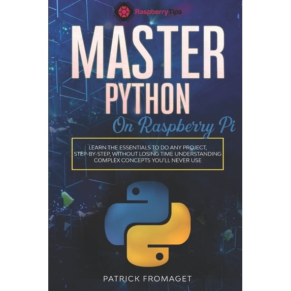 Master Python on Raspberry Pi: A Practical Beginner's Guide to Python Programming and Projects on Raspberry Pi, (Paperback)