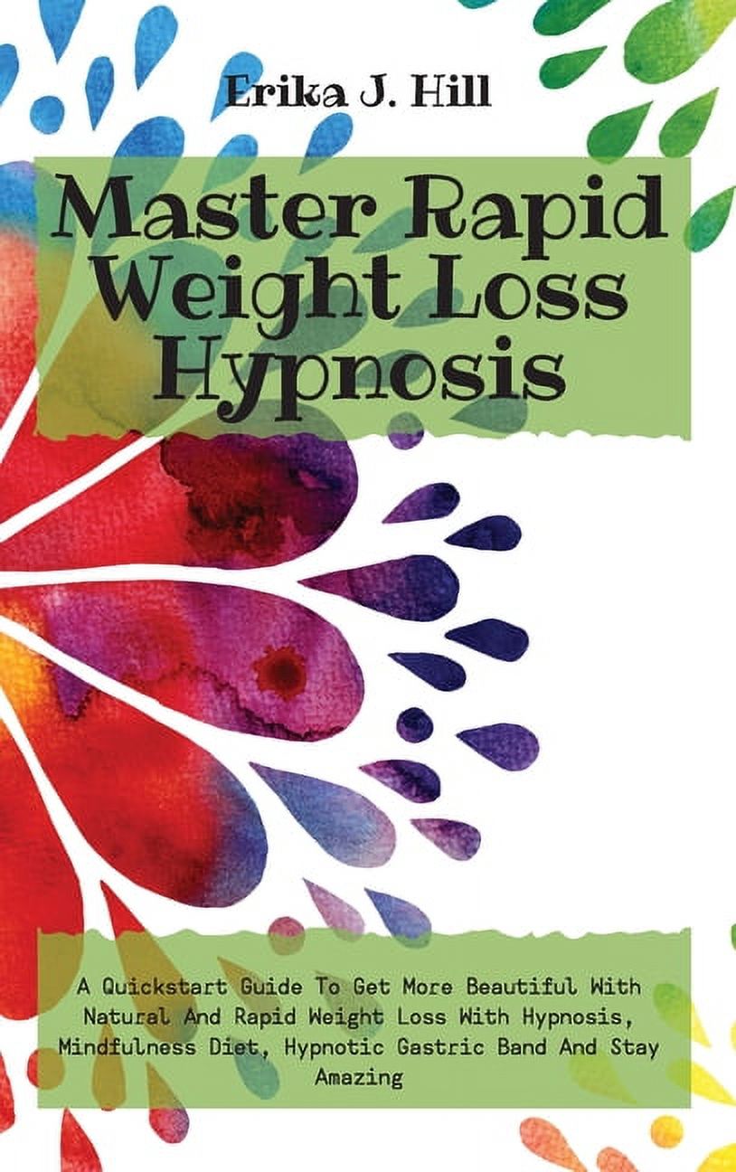 Master Rapid Weight Loss Hypnosis: A Quickstart Guide To Get More Beautiful With Natural And Rapid Weight Loss With Hypn