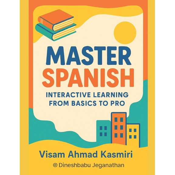 Master Spanish: Interactive Learning from Basics to Pro, (Paperback)