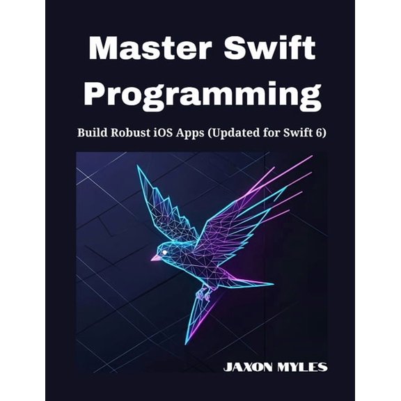 Master Swift Programming: Build Robust iOS Apps (Updated for Swift 6), (Paperback)