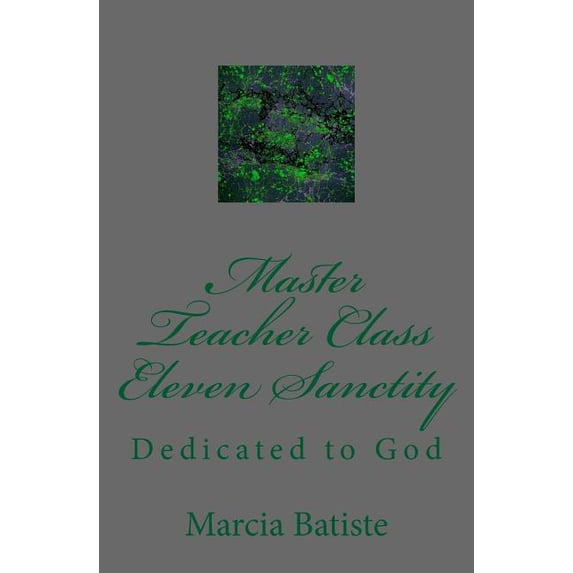 Master Teacher Class Eleven Sanctity: Dedicated to God, (Paperback)