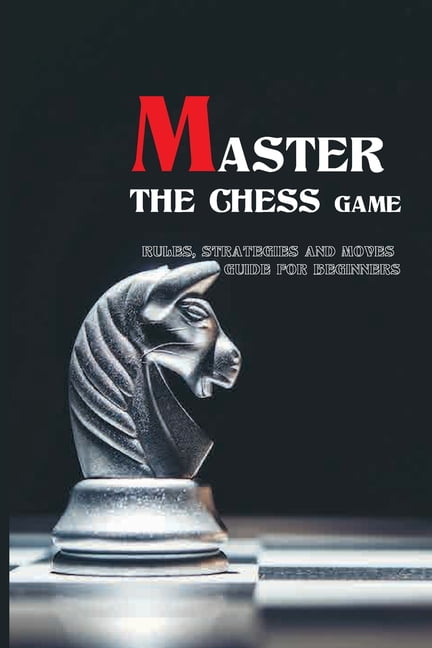 Chess & Strategy: The Guide for Chess Beginners – Chess Chivalry