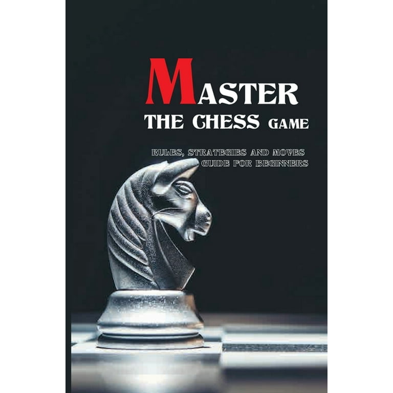 Chess Openings for Beginners: The Ultimate Step-by-Step Guide to Easily  Learn Best Strategies, Master Powerful Tactics and Win Every Game  (Paperback) 