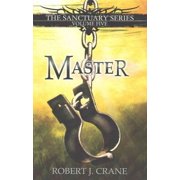 Master The Sanctuary Series, Volume Five Paperback by Robert J Crane